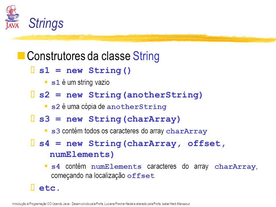 Strings Construtores da classe String s1 = new String()
