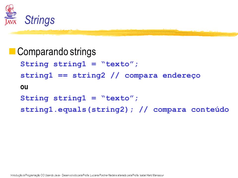 Strings Comparando strings String string1 = texto ;