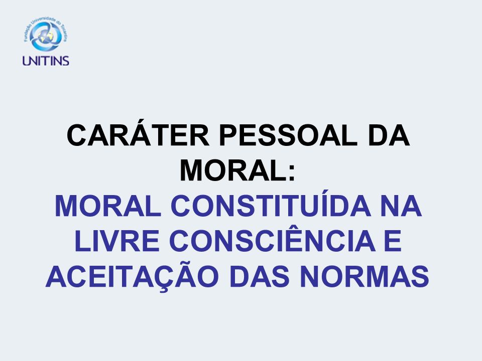 CARÁTER PESSOAL DA MORAL: MORAL CONSTITUÍDA NA LIVRE CONSCIÊNCIA E ACEITAÇÃO DAS NORMAS