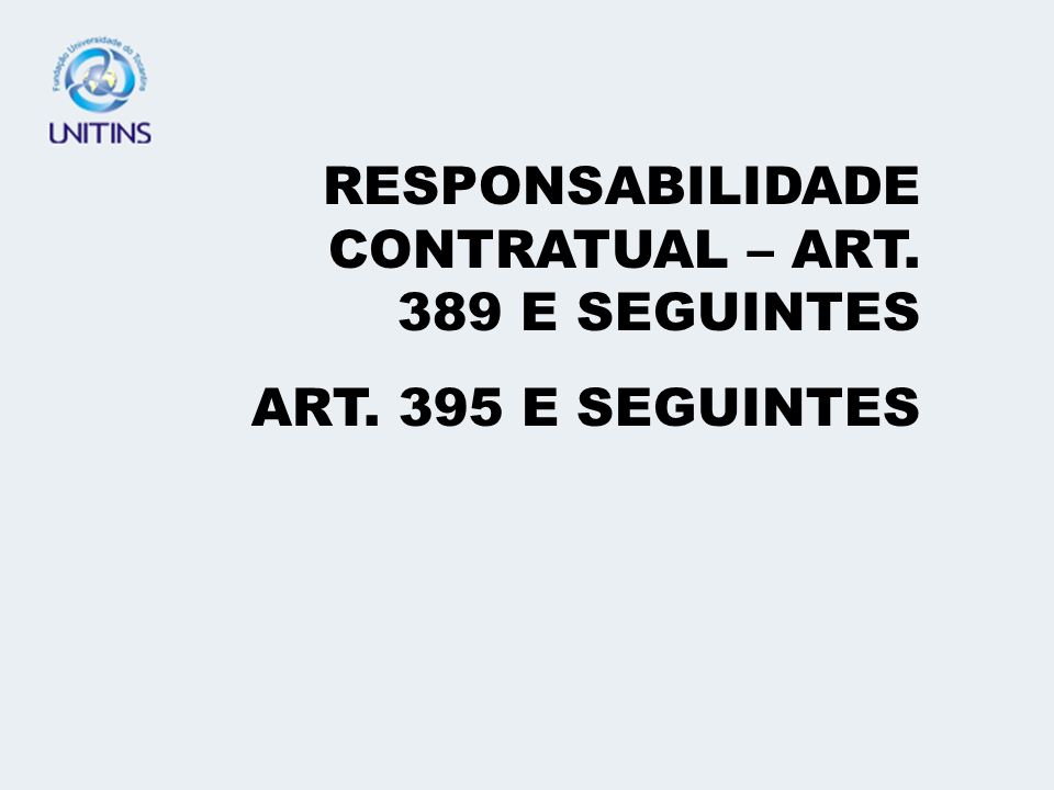 RESPONSABILIDADE CONTRATUAL – ART. 389 E SEGUINTES