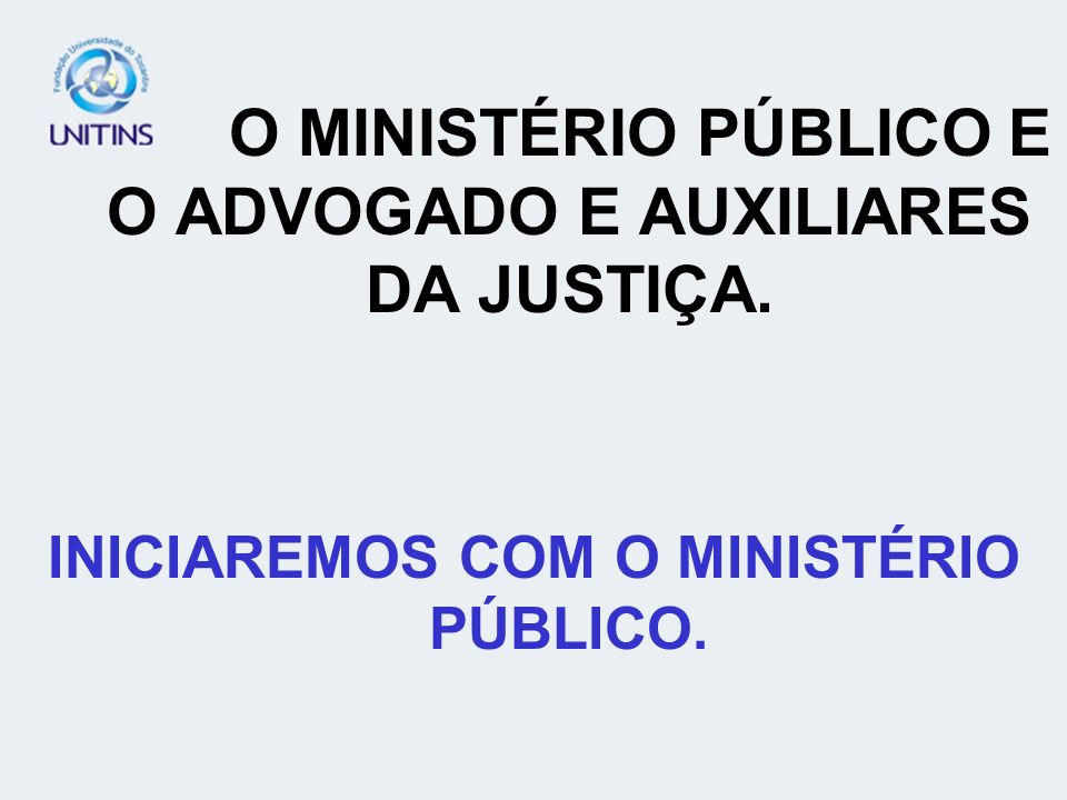 O MINISTÉRIO PÚBLICO E O ADVOGADO E AUXILIARES DA JUSTIÇA.
