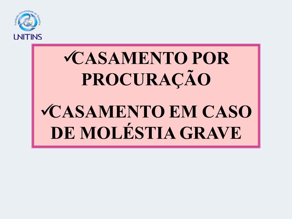 CASAMENTO POR PROCURAÇÃO CASAMENTO EM CASO DE MOLÉSTIA GRAVE