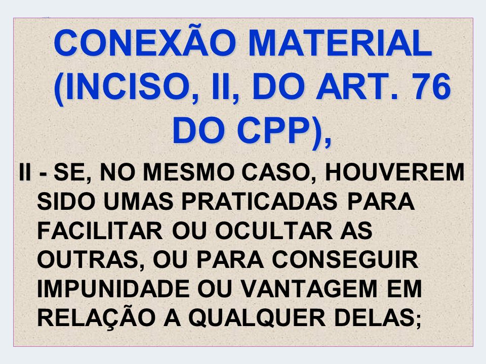 CONEXÃO MATERIAL (INCISO, II, DO ART. 76 DO CPP),