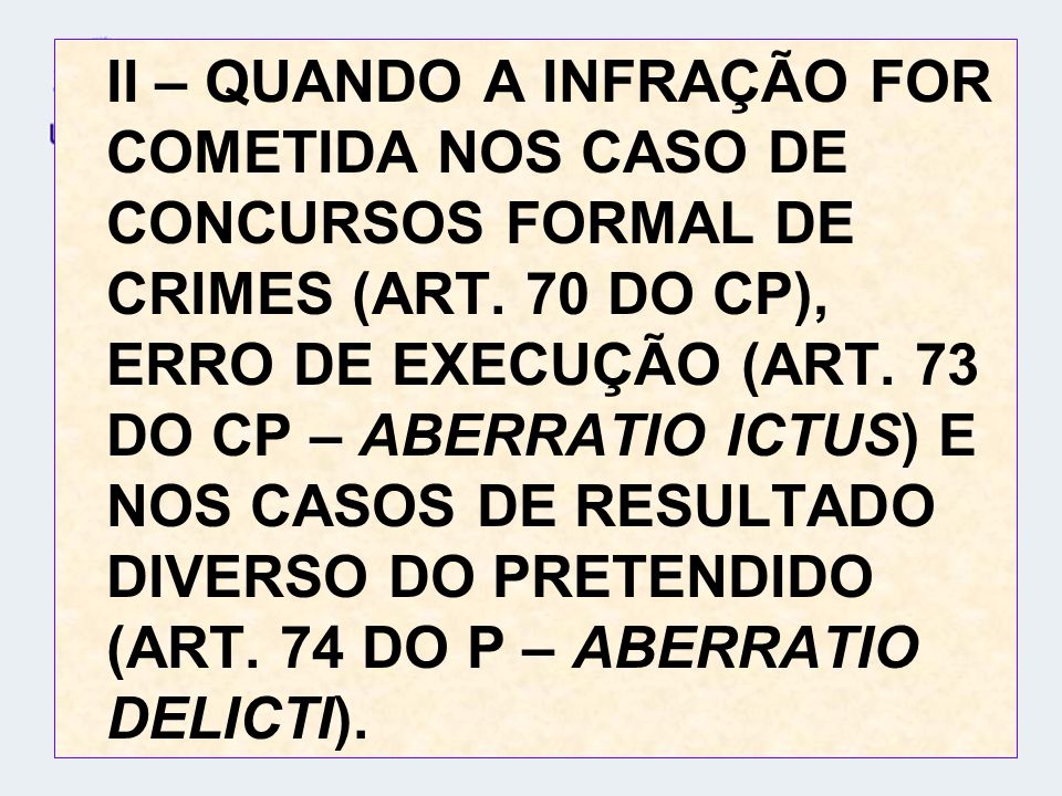 II – QUANDO A INFRAÇÃO FOR COMETIDA NOS CASO DE CONCURSOS FORMAL DE CRIMES (ART.