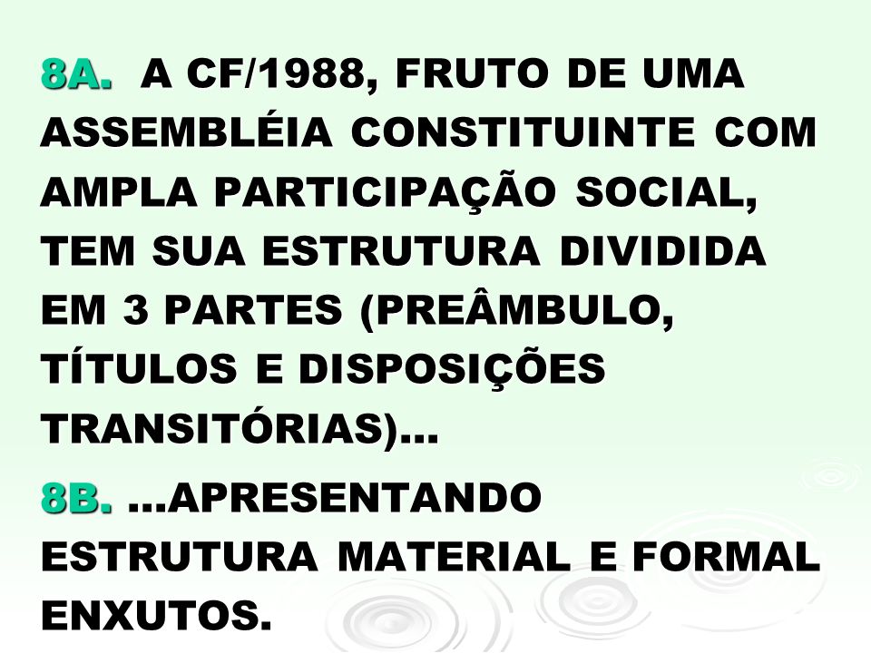8A. A CF/1988, FRUTO DE UMA ASSEMBLÉIA CONSTITUINTE COM AMPLA PARTICIPAÇÃO SOCIAL, TEM SUA ESTRUTURA DIVIDIDA EM 3 PARTES (PREÂMBULO, TÍTULOS E DISPOSIÇÕES TRANSITÓRIAS)...