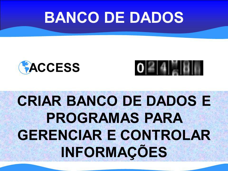 BANCO DE DADOS ACCESS CRIAR BANCO DE DADOS E PROGRAMAS PARA GERENCIAR E CONTROLAR INFORMAÇÕES