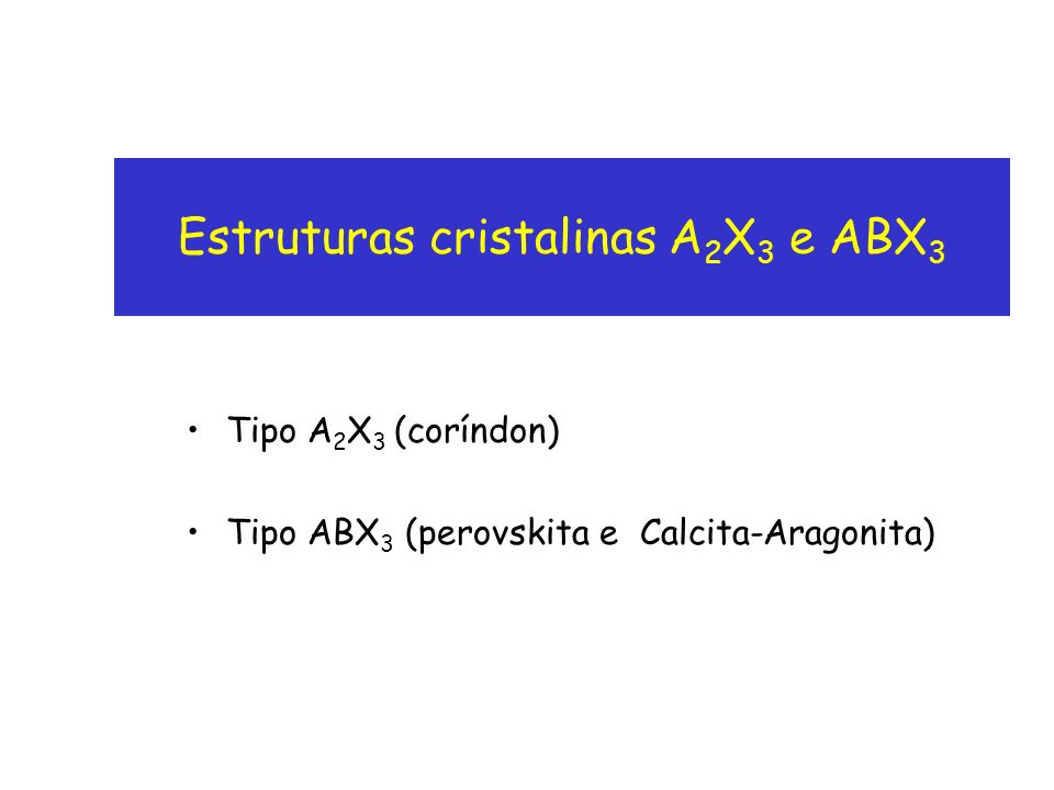 Estruturas cristalinas A2X3 e ABX3