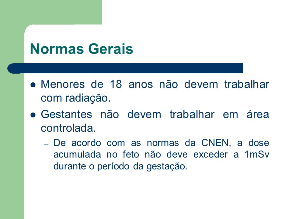 Normas Gerais Menores de 18 anos não devem trabalhar com radiação.