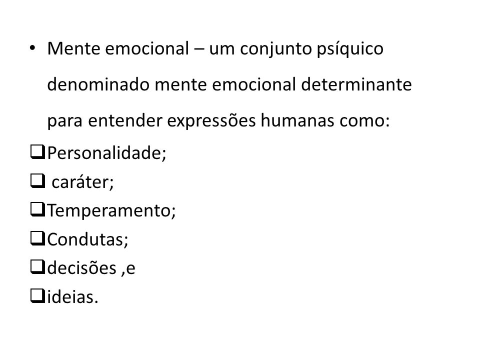 Mente emocional – um conjunto psíquico denominado mente emocional determinante para entender expressões humanas como: