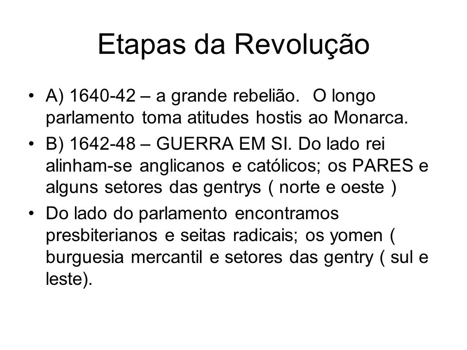 Etapas da Revolução A) – a grande rebelião. O longo parlamento toma atitudes hostis ao Monarca.