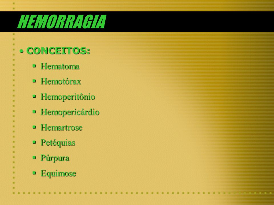 HEMORRAGIA CONCEITOS: Hematoma Hemotórax Hemoperitônio Hemopericárdio