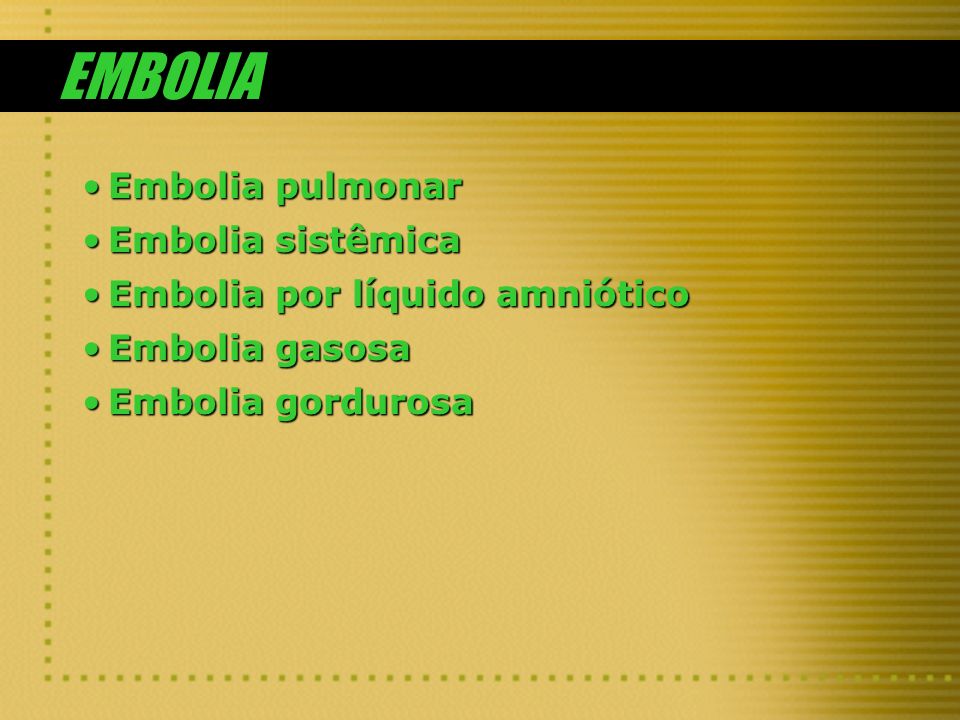 EMBOLIA Embolia pulmonar Embolia sistêmica