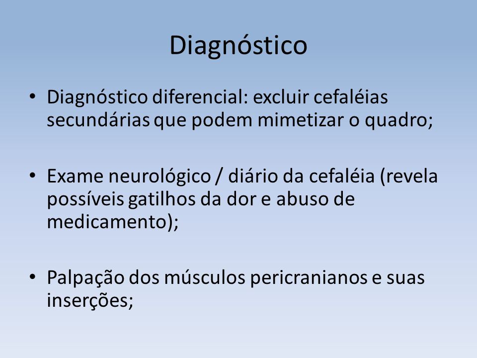 Diagnóstico Diagnóstico diferencial: excluir cefaléias secundárias que podem mimetizar o quadro;