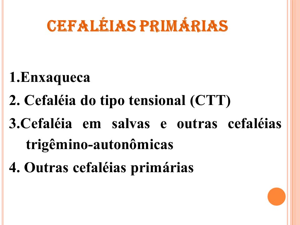 CEFALÉIAS PRIMÁRIAS 1.Enxaqueca 2. Cefaléia do tipo tensional (CTT)