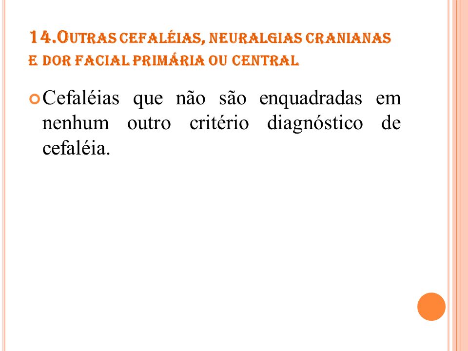 14.Outras cefaléias, neuralgias cranianas e dor facial primária ou central