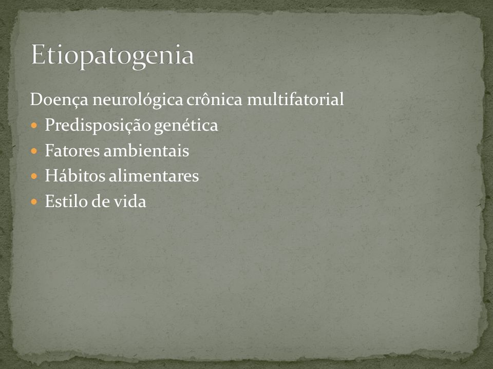Etiopatogenia Doença neurológica crônica multifatorial