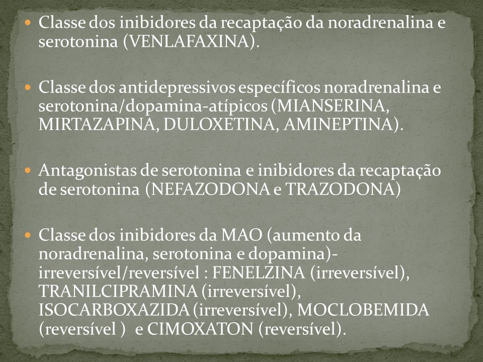 Classe dos inibidores da recaptação da noradrenalina e serotonina (VENLAFAXINA).