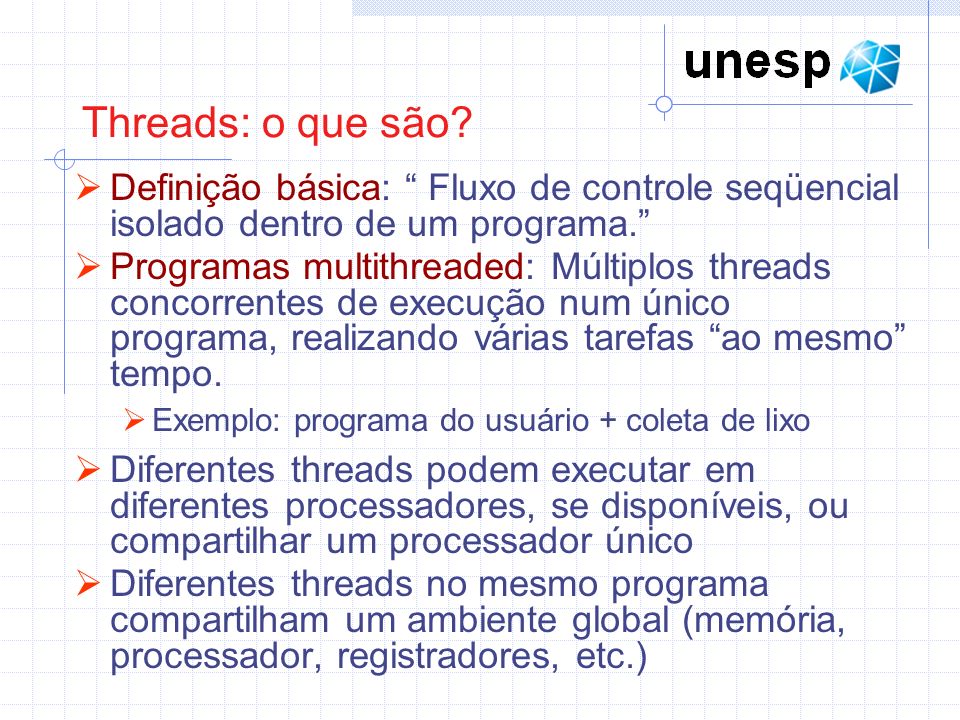 Threads: o que são Definição básica: Fluxo de controle seqüencial isolado dentro de um programa.