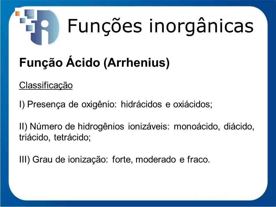 Funções inorgânicas Função Ácido (Arrhenius) Classificação