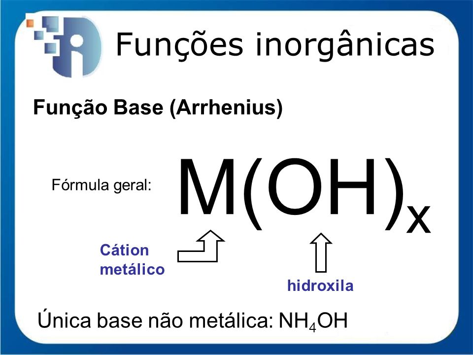 M(OH)x Funções inorgânicas Função Base (Arrhenius)