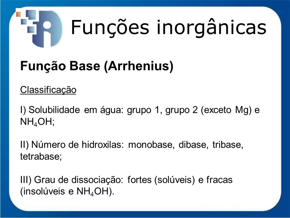 Funções inorgânicas Função Base (Arrhenius) Classificação