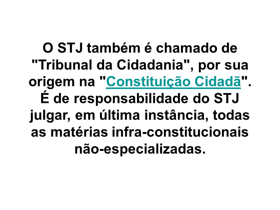 O STJ também é chamado de Tribunal da Cidadania , por sua origem na Constituição Cidadã .