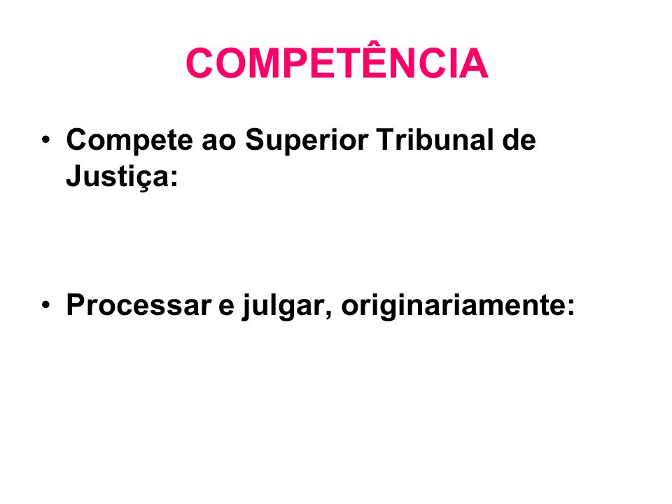 COMPETÊNCIA Compete ao Superior Tribunal de Justiça: