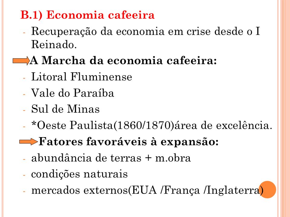 B.1) Economia cafeeira Recuperação da economia em crise desde o I Reinado. A Marcha da economia cafeeira: