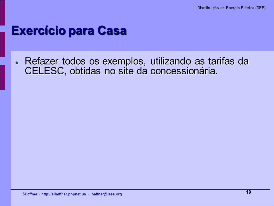 Exercício para Casa Refazer todos os exemplos, utilizando as tarifas da CELESC, obtidas no site da concessionária.
