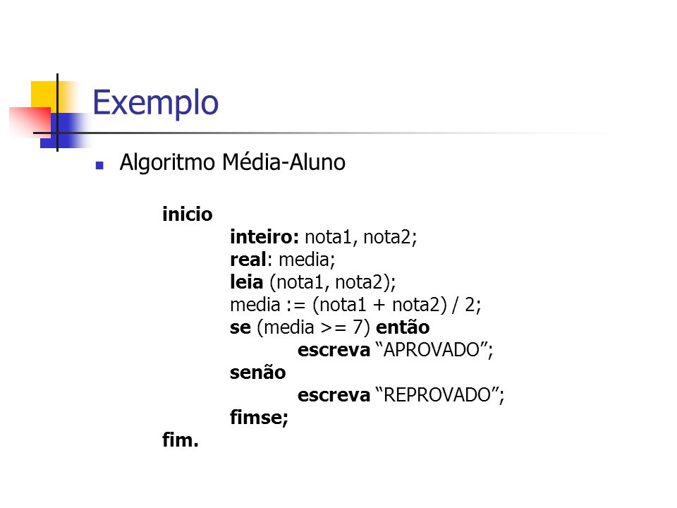 Exemplo Algoritmo Média-Aluno inicio inteiro: nota1, nota2;