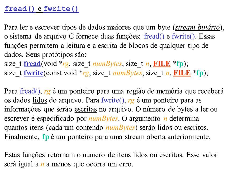 fread() e fwrite() Para ler e escrever tipos de dados maiores que um byte (stream binário),