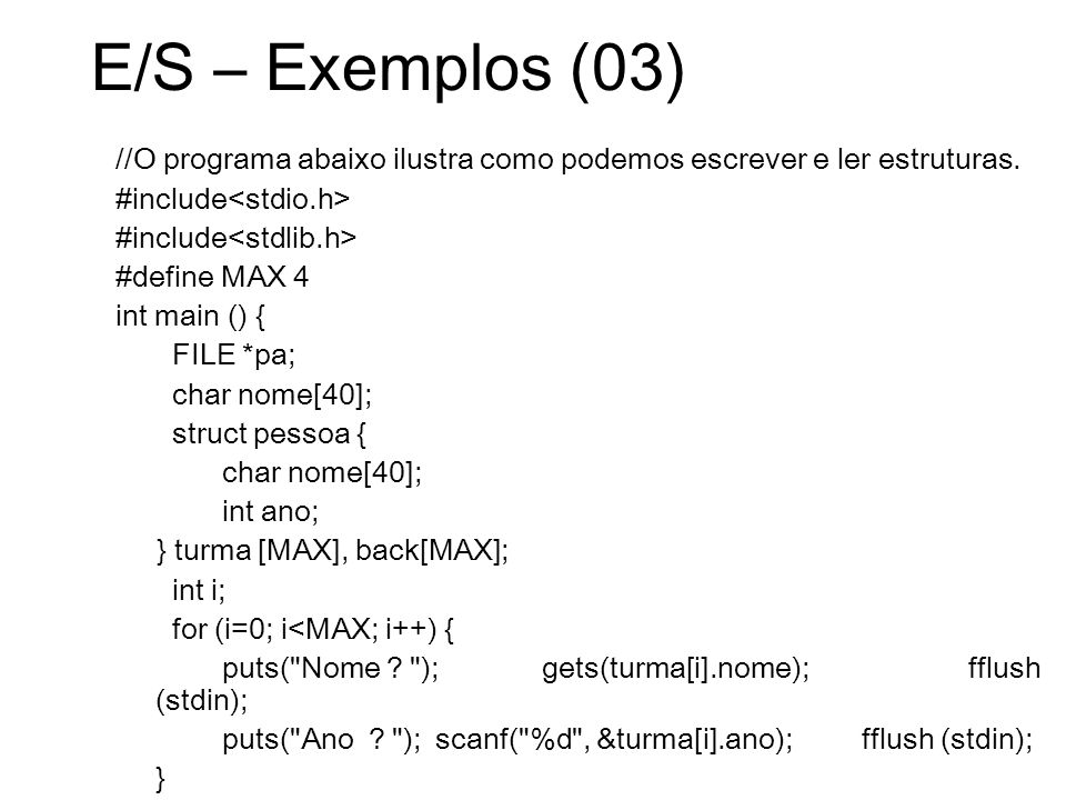 E/S – Exemplos (03) //O programa abaixo ilustra como podemos escrever e ler estruturas. #include<stdio.h>
