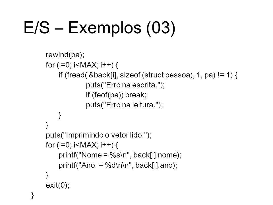 E/S – Exemplos (03) rewind(pa); for (i=0; i<MAX; i++) {
