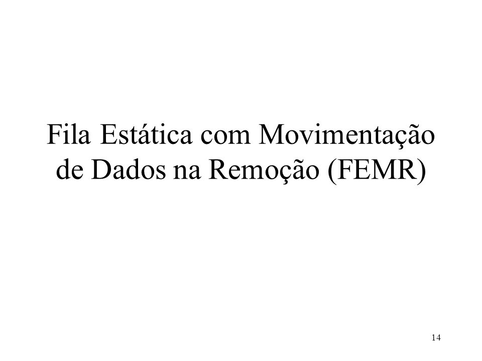 Fila Estática com Movimentação de Dados na Remoção (FEMR)