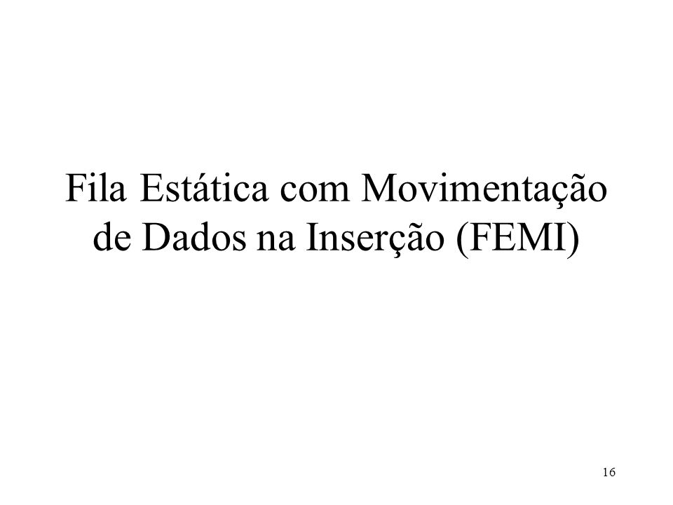 Fila Estática com Movimentação de Dados na Inserção (FEMI)