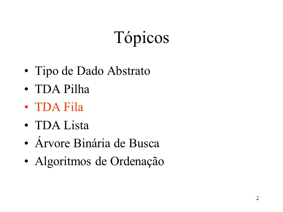 Tópicos Tipo de Dado Abstrato TDA Pilha TDA Fila TDA Lista