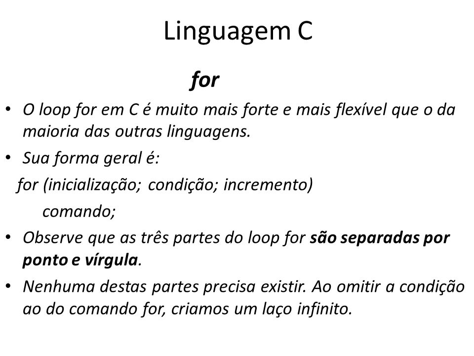 Linguagem C for. O loop for em C é muito mais forte e mais flexível que o da maioria das outras linguagens.