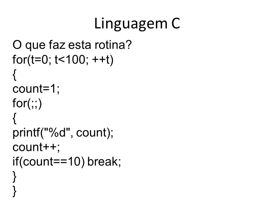 Linguagem C O que faz esta rotina for(t=0; t<100; ++t) { count=1;