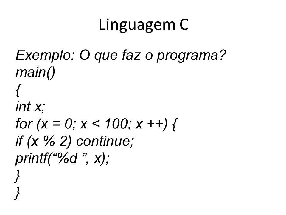 Linguagem C Exemplo: O que faz o programa main() { int x;