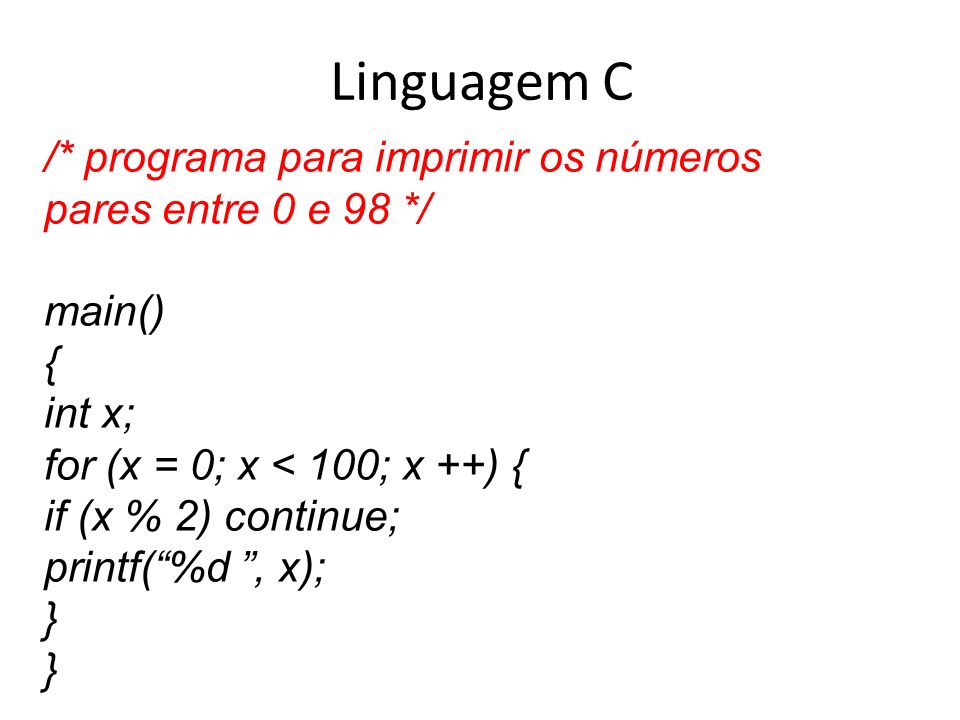 Linguagem C /* programa para imprimir os números pares entre 0 e 98 */
