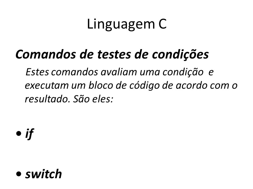 Linguagem C Comandos de testes de condições • if • switch