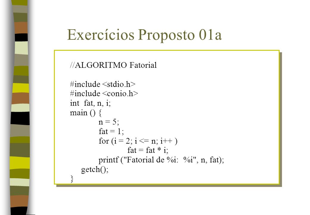 Exercícios Proposto 01a //ALGORITMO Fatorial #include <stdio.h>
