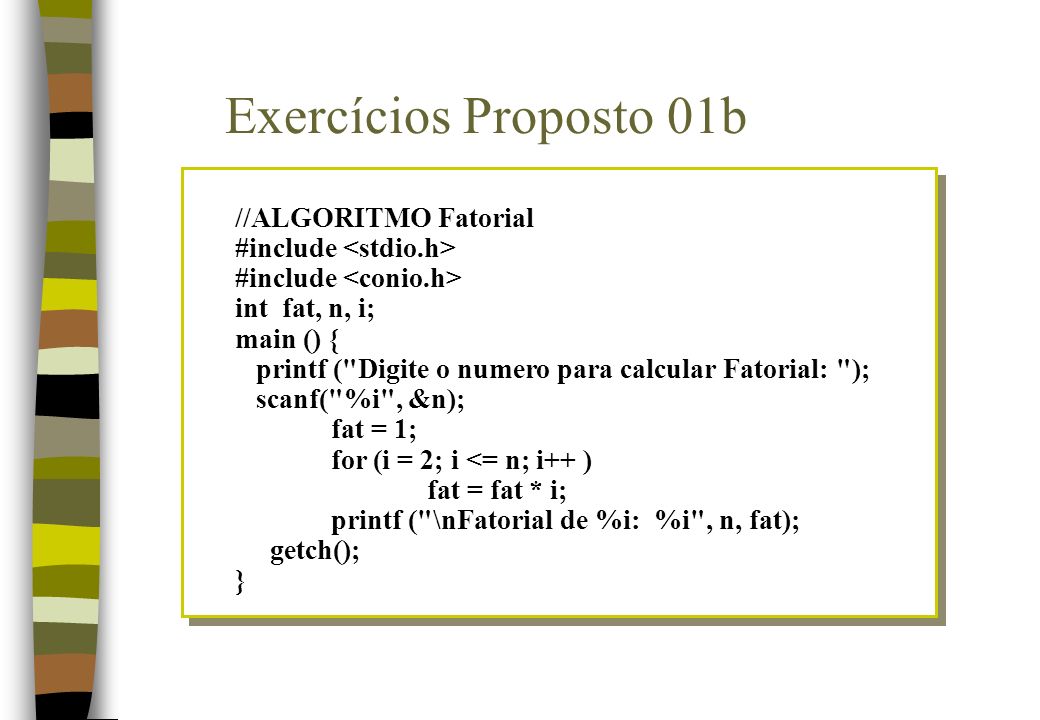 Exercícios Proposto 01b //ALGORITMO Fatorial #include <stdio.h>