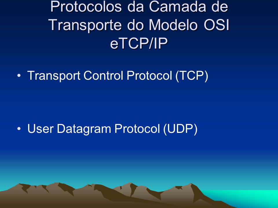 Protocolos da Camada de Transporte do Modelo OSI eTCP/IP