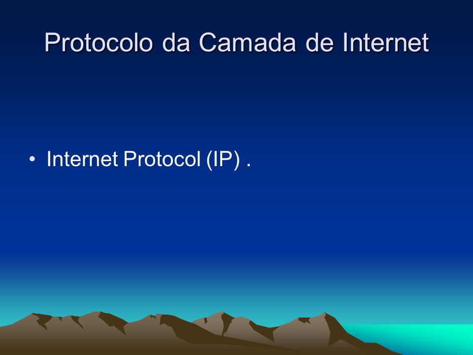Protocolo da Camada de Internet