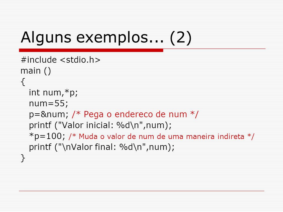 Alguns exemplos... (2) #include <stdio.h> main () { int num,*p;