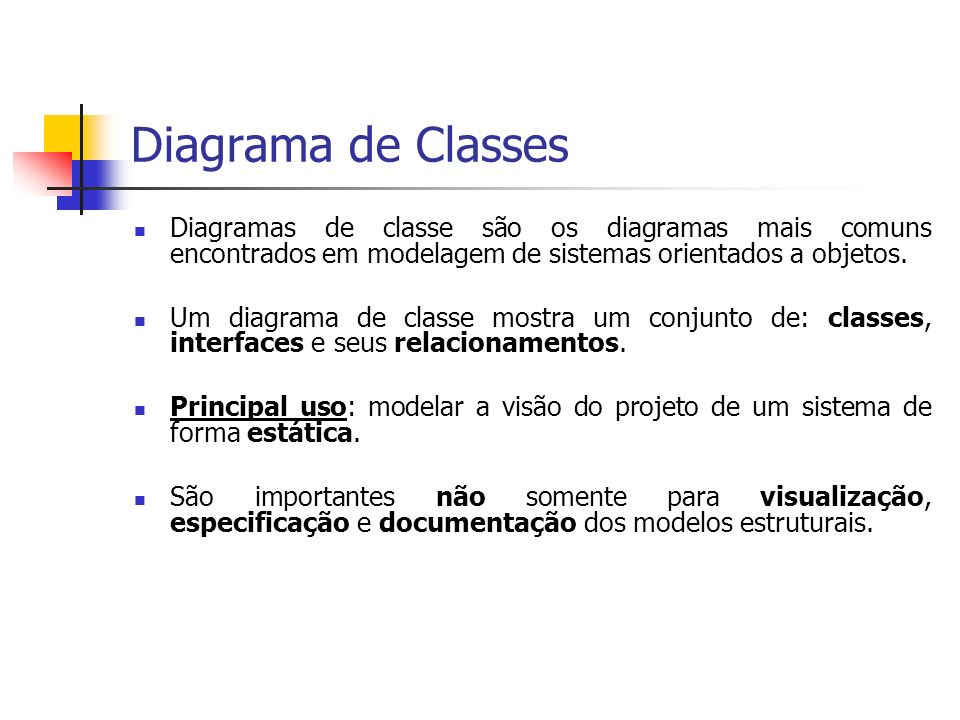 Diagrama de Classes Diagramas de classe são os diagramas mais comuns encontrados em modelagem de sistemas orientados a objetos.