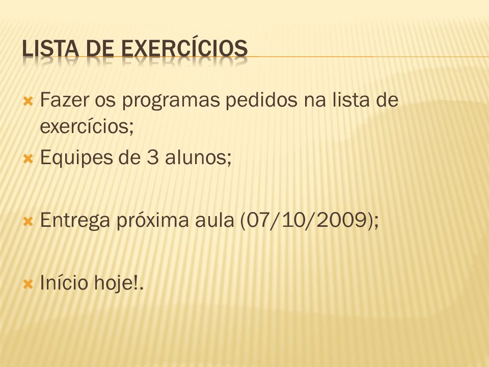 Lista de exercícios Fazer os programas pedidos na lista de exercícios;