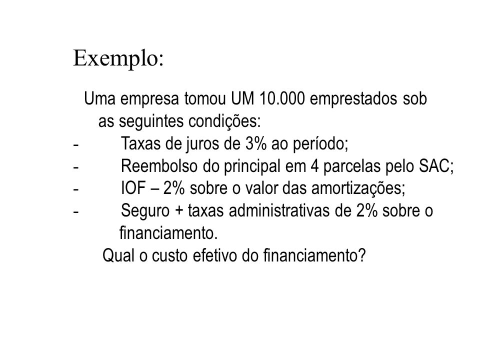 Exemplo: as seguintes condições: - Taxas de juros de 3% ao período;