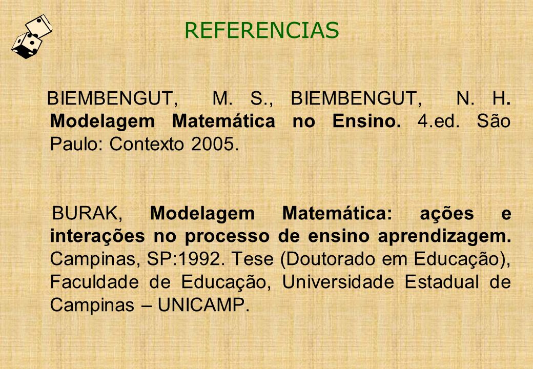 REFERENCIAS BIEMBENGUT, M. S., BIEMBENGUT, N. H. Modelagem Matemática no Ensino. 4.ed. São Paulo: Contexto